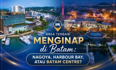 Area Terbaik Menginap di Batam: Nagoya, Harbour Bay, atau Batam Centre?